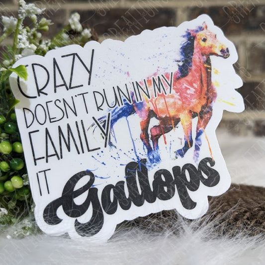 Crazy Doesn't Run In My Family, It Gallops