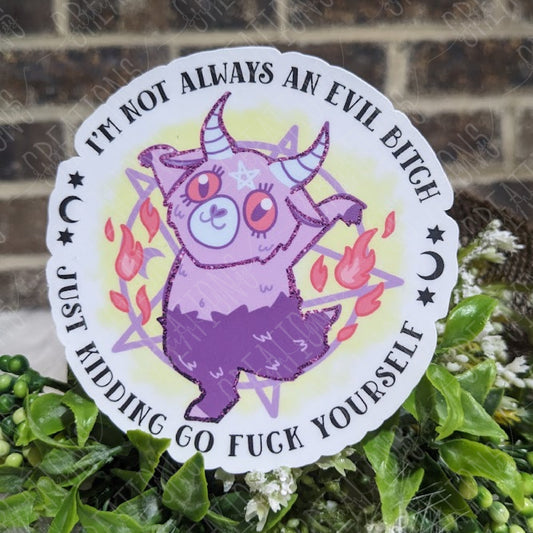 I'm Not Always An Evil Bitch
