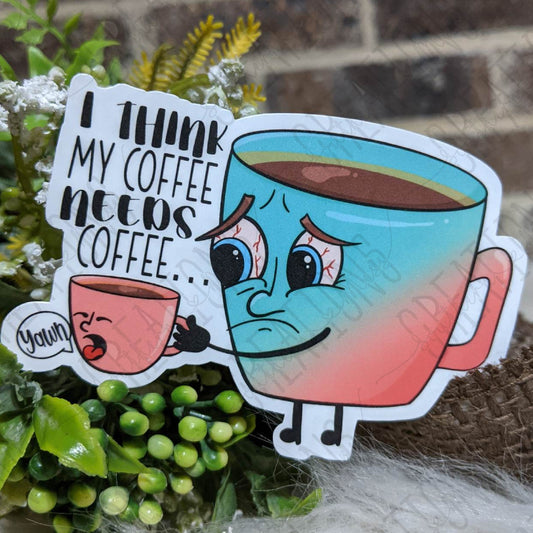 I Think My Coffee Needs Coffee