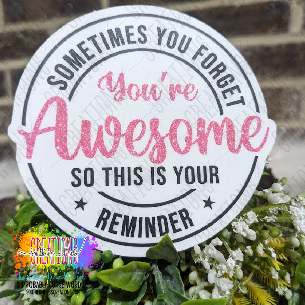 Sometimes You Forget You're Awesome So This Is Your Reminder