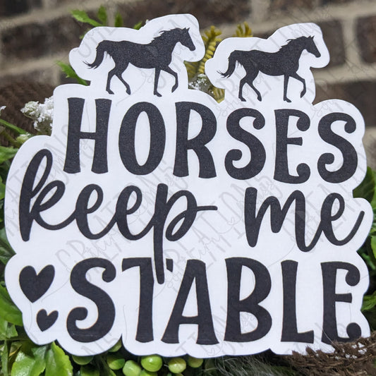 Horses Keep Me Stable