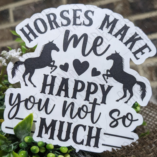 Horses Make Me Happy... You Not So Much