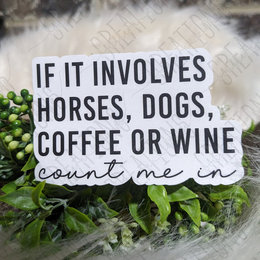 If It Involves Horses, Dogs, Coffee, Or Wine Count Me In