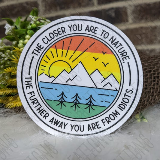 The Closer You Are To Nature, The Further Away You Are From Idiots