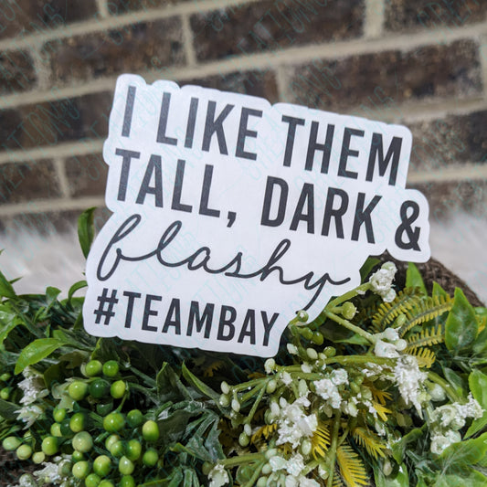 I Like Them Tall Dark & Flashy #TeamBay