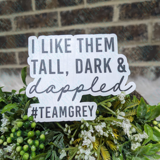 I Like Them Tall Dark & Dappled #TeamGrey