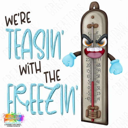 We’re Teasin’ with the Freezin’