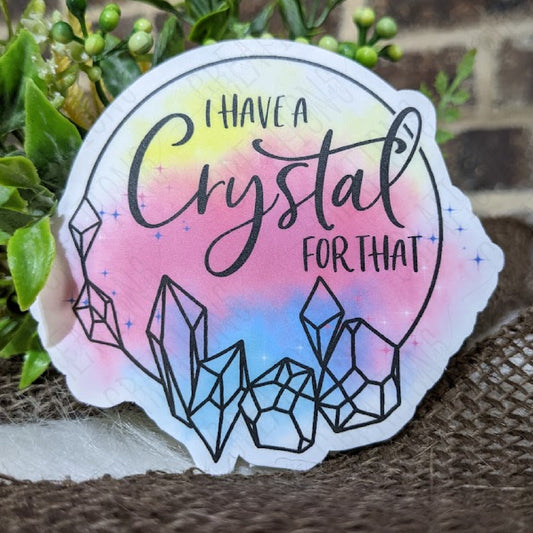 I Have A Crystal For That