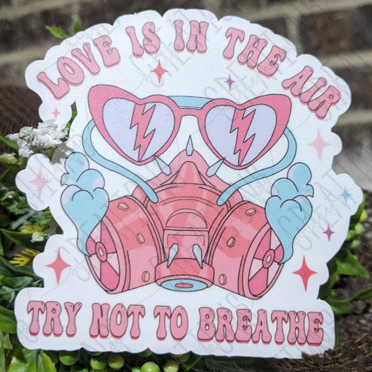 Love Is In The Air, Try Not To Breathe